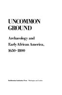 Uncommon ground : archaeology and early African America, 1650-1800