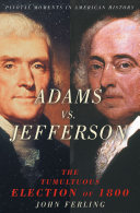 Adams vs. Jefferson : the tumultuous election of 1800