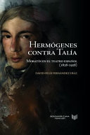 Hermógenes contra Talía : Moratín en el teatro español, 1828-1928