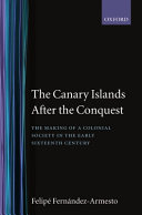 The Canary Islands after the conquest : the making of a colonial society in the early sixteenth century
