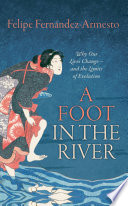 A foot in the river : why our lives change - and the limits of evolution