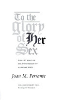 To the glory of her sex : women's roles in the composition of medieval texts