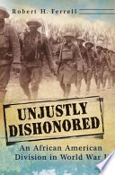 Unjustly dishonored : an African American division in World War I