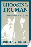 Choosing Truman : the Democratic Convention of 1944