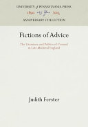 Fictions of advice : the literature and politics of counsel in late medieval England