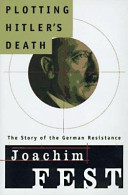 Plotting Hitler's death : the story of the German resistance