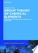 Group theory of chemical elements : structure and properties of elements and compounds