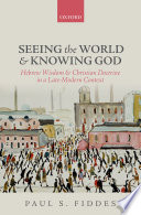 Seeing the world and knowing God : Hebrew wisdom and Christian doctrine in a late-modern context