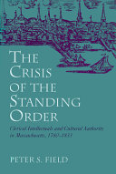 The crisis of the standing order : clerical intellectuals and cultural authority in Massachusetts, 1780-1833