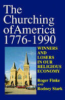 The churching of America, 1776-1990 : winners and losers in our religious economy