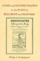 Court and country politics in the plays of Beaumont and Fletcher