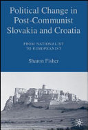 Political change in post-Communist Slovakia and Croatia : from nationalist to Europeanist