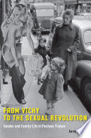 From Vichy to the sexual revolution : gender and family life in postwar France