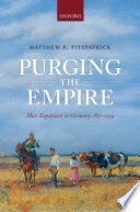 Purging the empire : mass expulsions in Germany, 1871-1914
