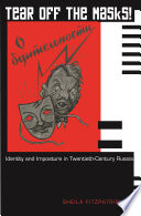 Tear off the masks! : identity and imposture in twentieth-century Russia