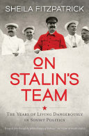 On Stalin's team : the years of living dangerously in Soviet Politics