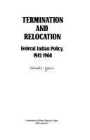 Termination and relocation : federal Indian policy, 1945-1960