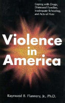 Violence in America : coping with drugs, distressed families, inadequate schooling, and acts of hate