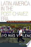 Latin America in the post-Chávez era : the security threat to the United States