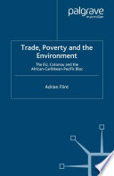 Trade, poverty and the environment : the EU, Cotonou and the African-Caribbean-Pacific bloc