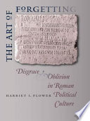 The art of forgetting : disgrace and oblivion in Roman political culture