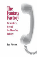 The fantasy factory : an insider's view of the phone sex industry