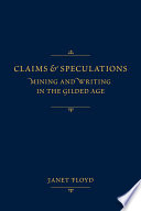 Claims and speculations : mining and writing in the Gilded Age