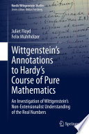 Wittgenstein's annotations to Hardy's Course of pure mathematics : an investigation of Wittgenstein's non-extensionalist understanding of the real numbers