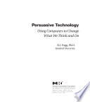 Persuasive technology : using computers to change what we think and do