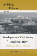 Lordship, reform, and the development of civil society in medieval Italy : the bishopric of Orvieto, 1100-1250