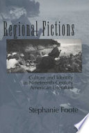 Regional fictions : culture and identity in nineteenth-century American literature