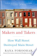 Makers and takers : how Wall Street destroyed Main Street