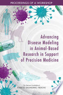 Advancing disease modeling in animal-based research in support of precision medicine : proceedings of a workshop