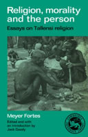 Religion, morality, and the person : essays on Tallensi religion