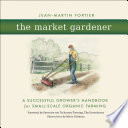 The market gardener : a successful grower's handbook for small-scale organic farming