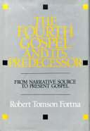 The Fourth Gospel and its predecessor : from narrative source to present Gospel