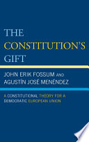 The Constitution's gift : a constitutional theory for a democratic European Union
