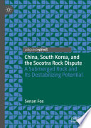 China, South Korea, and the Socotra Rock Dispute A Submerged Rock and Its Destabilizing Potential