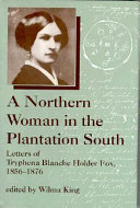 A northern woman in the plantation South : letters of Tryphena Blanche Holder Fox, 1856-1876