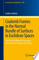 Coulomb Frames in the Normal Bundle of Surfaces in Euclidean Spaces Topics from Differential Geometry and Geometric Analysis of Surfaces