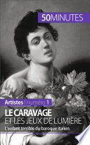 Le Caravage et les jeux de lumière : L'enfant terrible du baroque italien.