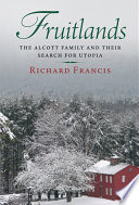 Fruitlands : the Alcott family and their search for utopia