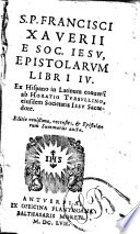 S.P. Francisci Xaverii e Soc. Jesu, Epistolarum libri IV.