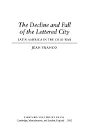 The decline and fall of the lettered city : Latin America in the Cold War