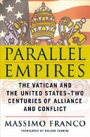 Parallel empires : the Vatican and the United States -- two centuries of alliance and conflict