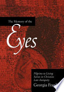 The memory of the eyes : pilgrims to living saints in Christian late antiquity