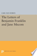 The letters of Benjamin Franklin and Jane Mecom