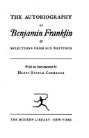 The autobiography of Benjamin Franklin & selections from his writings