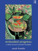 Embodied progress : a cultural account of assisted conception