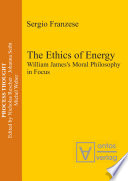 The ethics of energy : William James's moral philosophy in focus